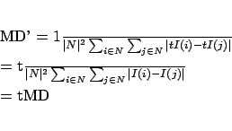 \begin{eqnarray*}
MD' &=& \frac{1}{\vert N\vert^2}\sum_{i\in N} \sum_{j\in N}...
...rt^2}\sum_{i\in N} \sum_{j\in N}\vert I(i)-I(j)\vert \\
&=& tMD
\end{eqnarray*}