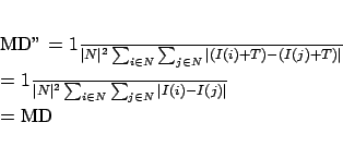 \begin{eqnarray*}
MD'' &=& \frac{1}{\vert N\vert^2}\sum_{i\in N} \sum_{j\in N...
...ert^2}\sum_{i\in N} \sum_{j\in N}\vert I(i)-I(j)\vert \\
&=& MD
\end{eqnarray*}