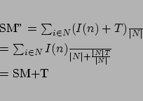 \begin{eqnarray*}
SM'' &=& \frac{\sum_{i\in N}(I(n)+T)}{\vert N\vert} \\
&=...
...{\vert N\vert}+\frac{\vert N\vert T}{\vert N\vert} \\
&=& SM+T
\end{eqnarray*}