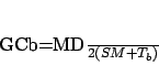 \begin{displaymath}
GCb=\frac{MD}{2(SM+T_b)}
\end{displaymath}