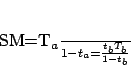 \begin{displaymath}
SM=\frac{T_a}{1-t_a}=\frac{t_bT_b}{1-t_b}
\end{displaymath}
