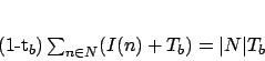 \begin{displaymath}
(1-t_b)\sum_{n \in N}(I(n)+T_b)=\vert N\vert T_b
\end{displaymath}