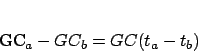 \begin{displaymath}
GC_a-GC_b=GC(t_a-t_b)
\end{displaymath}